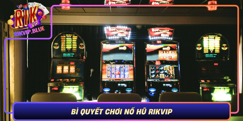 Bi Quyet Choi No Hu Rikvip Chinh Phuc Phan Thuong Khung De Dang Hon Bao Gio Het