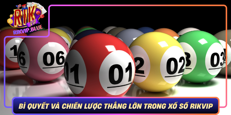 Bi Quyet Va Chien Luoc Thang Lon Trong Xo So Rikvip