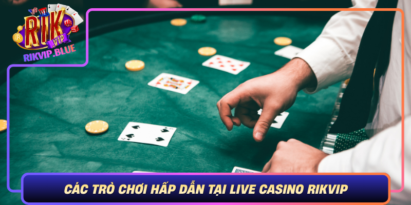 Cac Tro Choi Hap Dan Tai Live Casino Rikvip