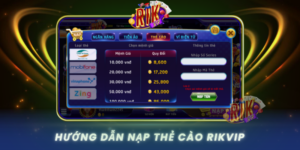 Huong Dan Nap The Cao Tai Rikvip Voi Quy Trinh Chuan Xac