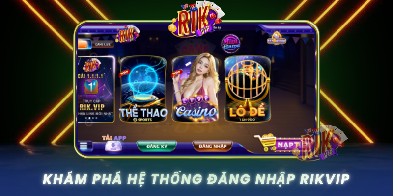 Kham Pha He Thong Dang Nhap Rikvip