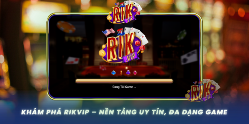 Kham Pha Rikvip Nen Tang Uy Tin Da Dang Game