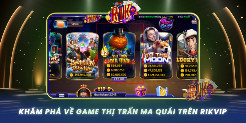 Kham Pha Ve Game Thi Tran Ma Quai Tren Rikvip