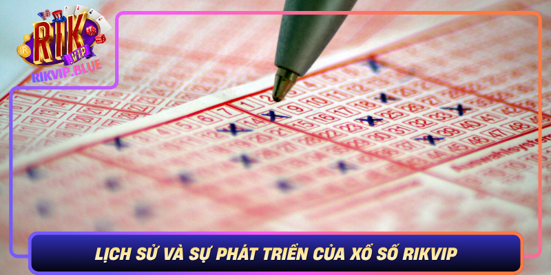 Lich Su Va Su Phat Trien Cua Xo So Rikvip