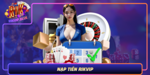Nap Tien Rikvip Huong Dan Nhanh An Toan Va Tien Loi