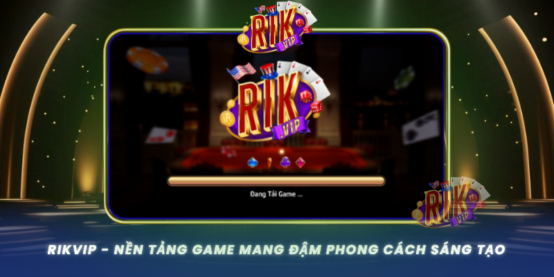 Rikvip Nen Tang Game Mang Dam Phong Cach Sang Tao