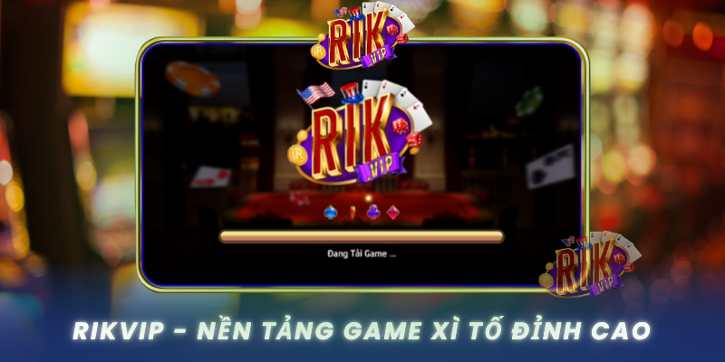Rikvip Nen Tang Game Xi To Dinh Cao