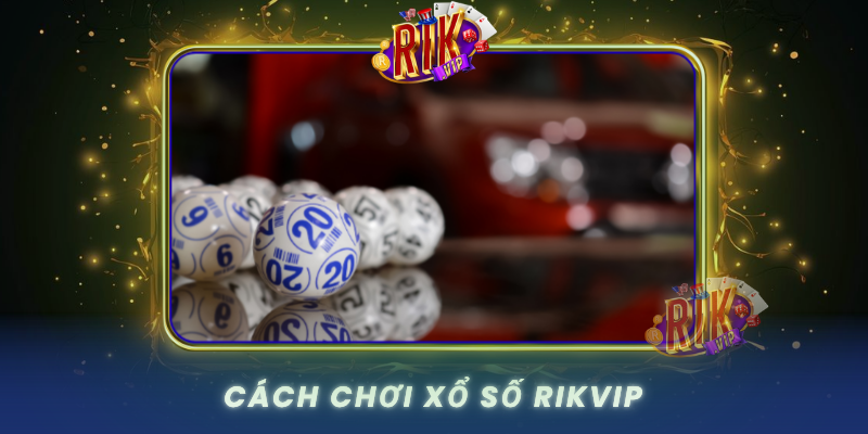 Cach Choi Xo So Rikvip