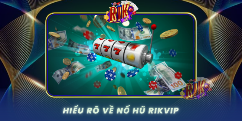 Hieu Ro Ve No Hu Rikvip Tro Choi Slot Hap Dan Danh Cho Moi Doi Tuong0