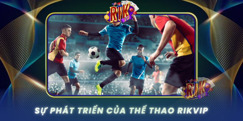 Su Phat Trien Cua The Thao Rikvip