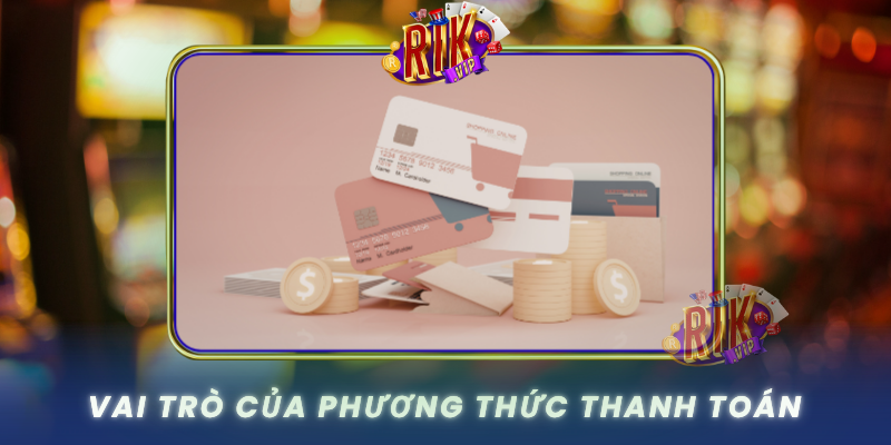 Vai Tro Cua Phuong Thuc Thanh Toan Trong Nganh Game Truc Tuyen0